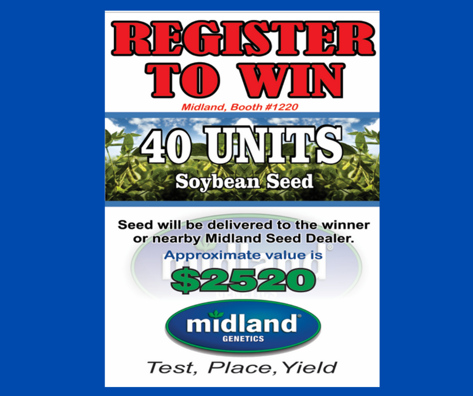 Register to Win at Midland's booth (#1220) 16 Units Seeed Corn, Winner's choice of hybrid! Seed will be delivered to the winner or nearby Midland Seed dealer. Apporximate value is $4800